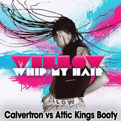 WILLOW - WHIP MY HAIR (CALVERTRON vs ATTIC KINGS BOOTY)