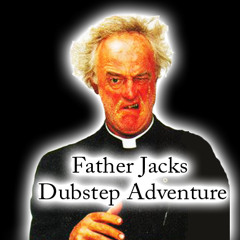 Father Jacks Dubstep Adventure