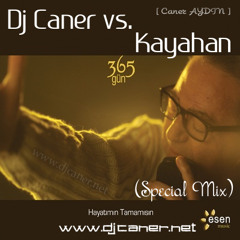 Dj Caner vs. Kayahan - 365 Gun (Special Mix)