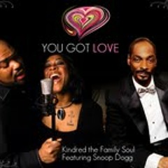You Got Love/Kindred the Family Soul