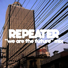 Repeater - "We Are the future" Mix