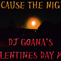 BECAUSE THE NIGHT...[djgoana's valentine,s day mix ]...FREE DOWNLOAD