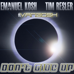Emanuel Kosh & Tim Resler feat. Vangosh - Don't Give Up (Original Mix)