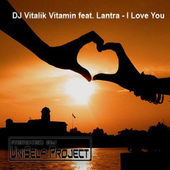 DJ Vitalik Vitamin feat Lantra - I Love You 2K11 (UniSelf Radio Edit)