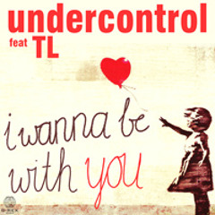 Undercontrol feat TL - I wanna be with you (Original Mix)
