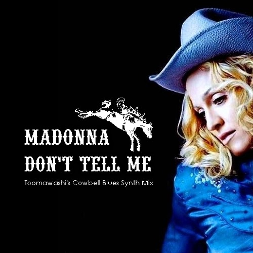 Stream MADONNA - DON'T TELL ME - Toomawashi's Cowbell Blues Synth Mix by  toomawashi | Listen online for free on SoundCloud