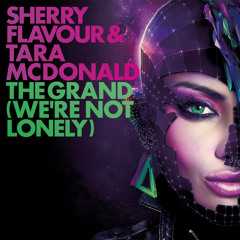 Sherry Flavour & Tara McDonald - The Grand (We're not lonely) - Radio Edit - ISRC NLDC81000122