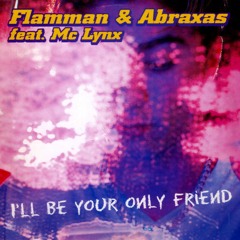 Flamman & Abraxas - I'll Be Your Only Friend (Radio Mix)