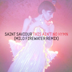 Saint Saviour - This Ain't No Hymn (Milo Firewater Radio Edit)