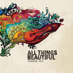 All Things Beautiful - Andrew Yeo