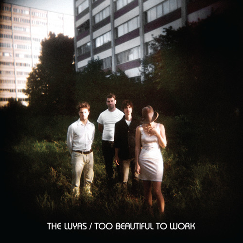 The Luyas - Too Beautiful To Work