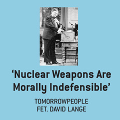 Tomorrowpeople feat. David Lange 'Nuclear Weapons Are Morally Indefensible' FREE DOWNLOAD