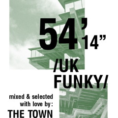 54'14'' - UK Funky - Mixed & Selected by The Town™