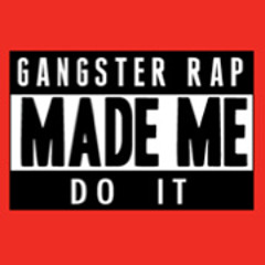 Gangster Rap Made Me Do It