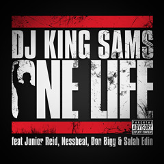DJ King SamS - One Life ( feat Junior Reid, Nessbeal, Don Bigg & Salah Edin