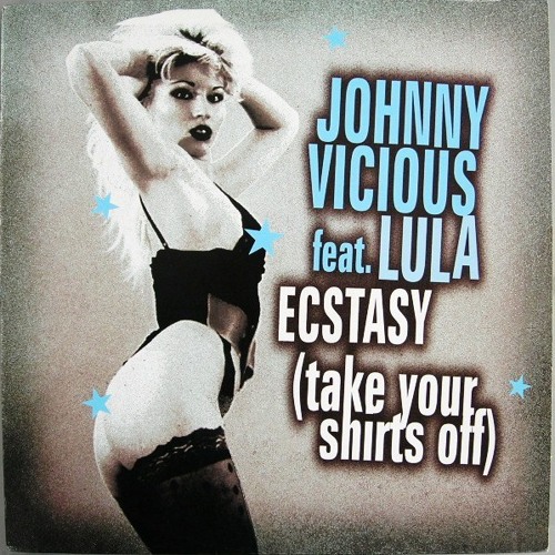 Johnny Vicious Feat. Lula - Ecstasy (Take Your Shirts Off) (Ufo Mix)