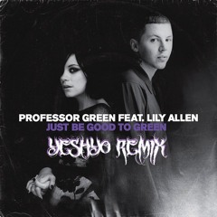 Professor Green Feat Lily Allen_ Just Be Good To Green (YeshYo Remix)