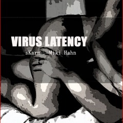 SKARM AND MIKI HAHN - VIRUS LATENCY