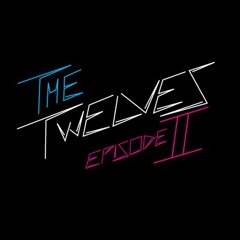 The Twelves - Episode II