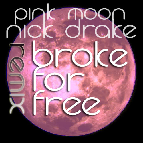 Nick Drake - Pink Moon (Broke For Free Flip)