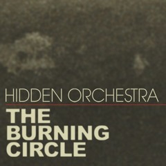 Hidden Orchestra - The Burning Circle