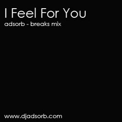 I Feel For You - Adsorb Breaks Mix