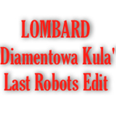 LOMBARD "Diamentowa Kula" (Last Robots`80s Edit)