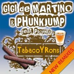 Gigi de Martino & Phunkjump Feat. Prophex - Tabaco Y Rons (Phunkjump Club Remix)