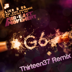 Far East Movement - Like a G6 (Thirteen37 Remix)