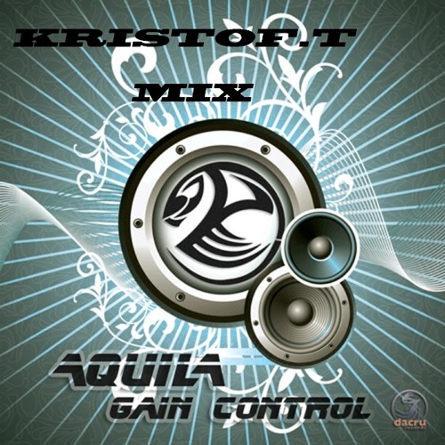 - Aquila - gain control - kristof.t mix - http://www.myspace.com/crazydubsteparea
