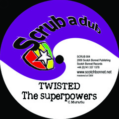 SCRUB004 B - Twisted - The Superpowers