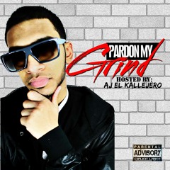 Pardon My Grind The Mixtape Hosted by AJ El Kallejero