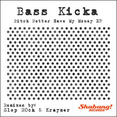 Bass Kicka - Bitch Betta Have My Money EP