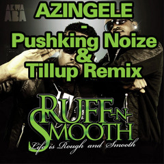 Ruff N Smooth - Azingele (Pushking Noize & Tillup Remix)