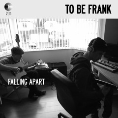 To Be Frank - Falling Apart