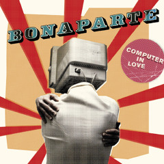 BONAPARTE - COMPUTER IN LOVE (Siriusmo In Love Remix)