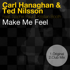 Carl Hanaghan & Ted Nilsson Feat. Sophie Paul & Kristian Booth - Make Me Feel (Original)