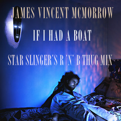If I Had A Boat (Star Slinger's R 'n' B Thug Mix) - James Vincent McMorrow