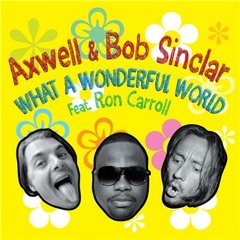 Bob Sinclar & Axwell Ft Ron Carroll -What a Wonderful World (Maximhacks Remix)*Available For Free*