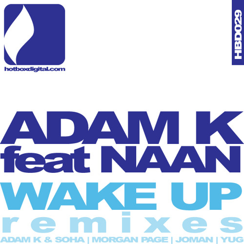 Stream Adam K feat Naan - Wake Up (Adam K & Soha Remix) [Hotbox Digital] by Adam  K | Listen online for free on SoundCloud