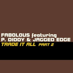 Fabolous Ft. P.Diddy & Jagged Edge - Trade It All Part 2 (Markos L. Extended Mix)