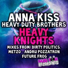 Anna Kiss & Heavy Duty Brothers - Heavy Knights (Metzo Remix)