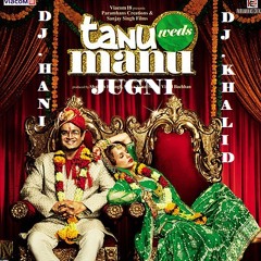 Jugni - Tanu Weds Manu - Dj Hani n Dj Khalid