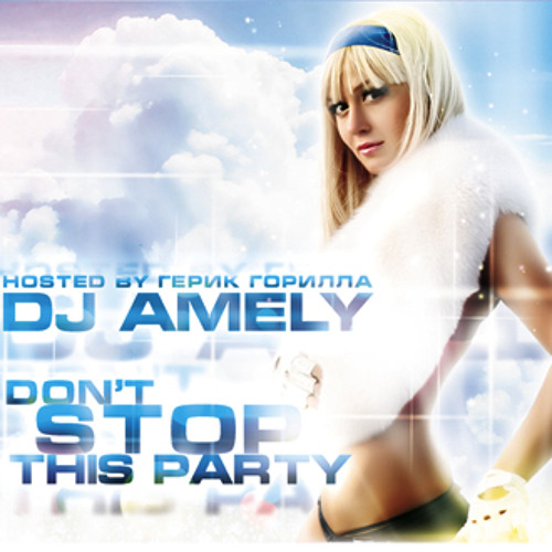 DJ AMELY DON'T STOP THIS PARTY MIXTAPE 2010(with gerik gorilla)