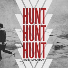 There For Tomorrow "Hunt Hunt Hunt"