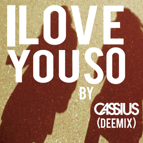 I Love You So - Cassius (DEEMIX)