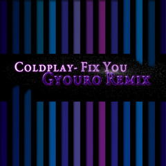 Coldplay- Fix You (Gyouro Remix)