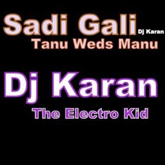 Sadi Gali   Dj Karan   Electro Kid mix (Tanu weds Manu)