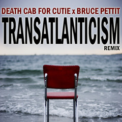 Death Cab For Cutie -Transatlanticism (Bruce Pettit Remix)