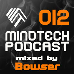 Mindtech Podcast - 012 mixed by Bowser